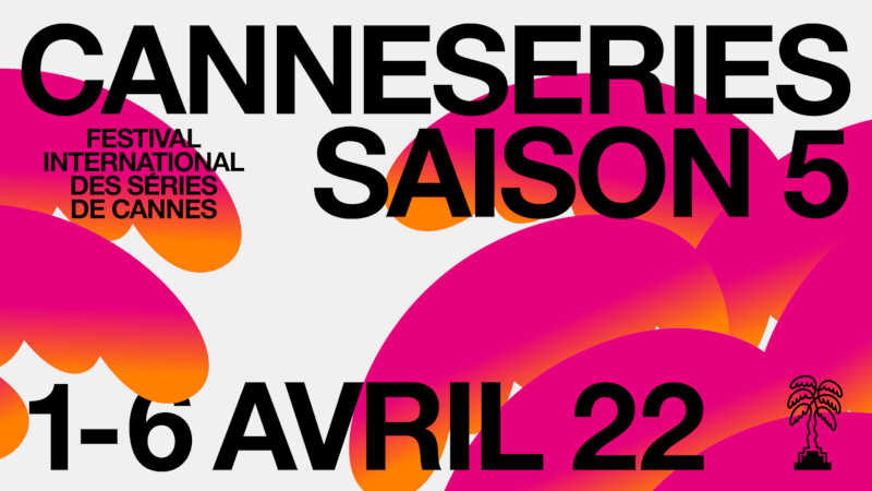 CANNESERIES SAISON 5: 1-6 AVRIL 2022